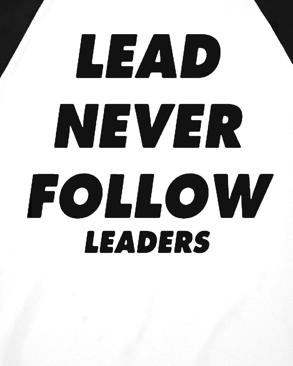 Lead Never Follow Leaders print close-up, black sleeves