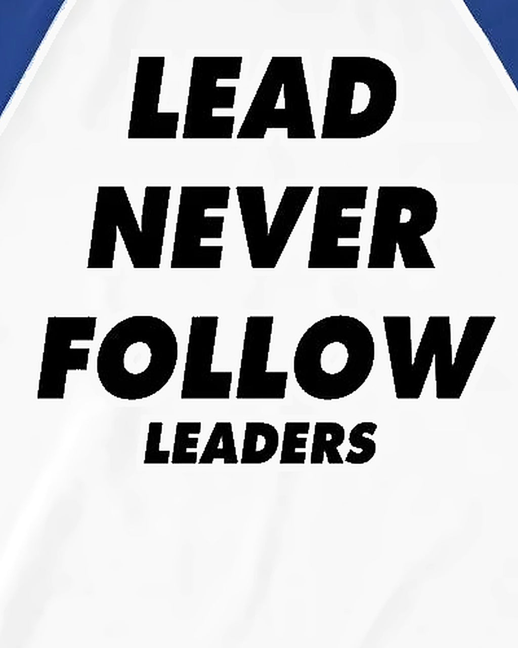 Lead Never Follow Leaders print close-up, blue sleeves