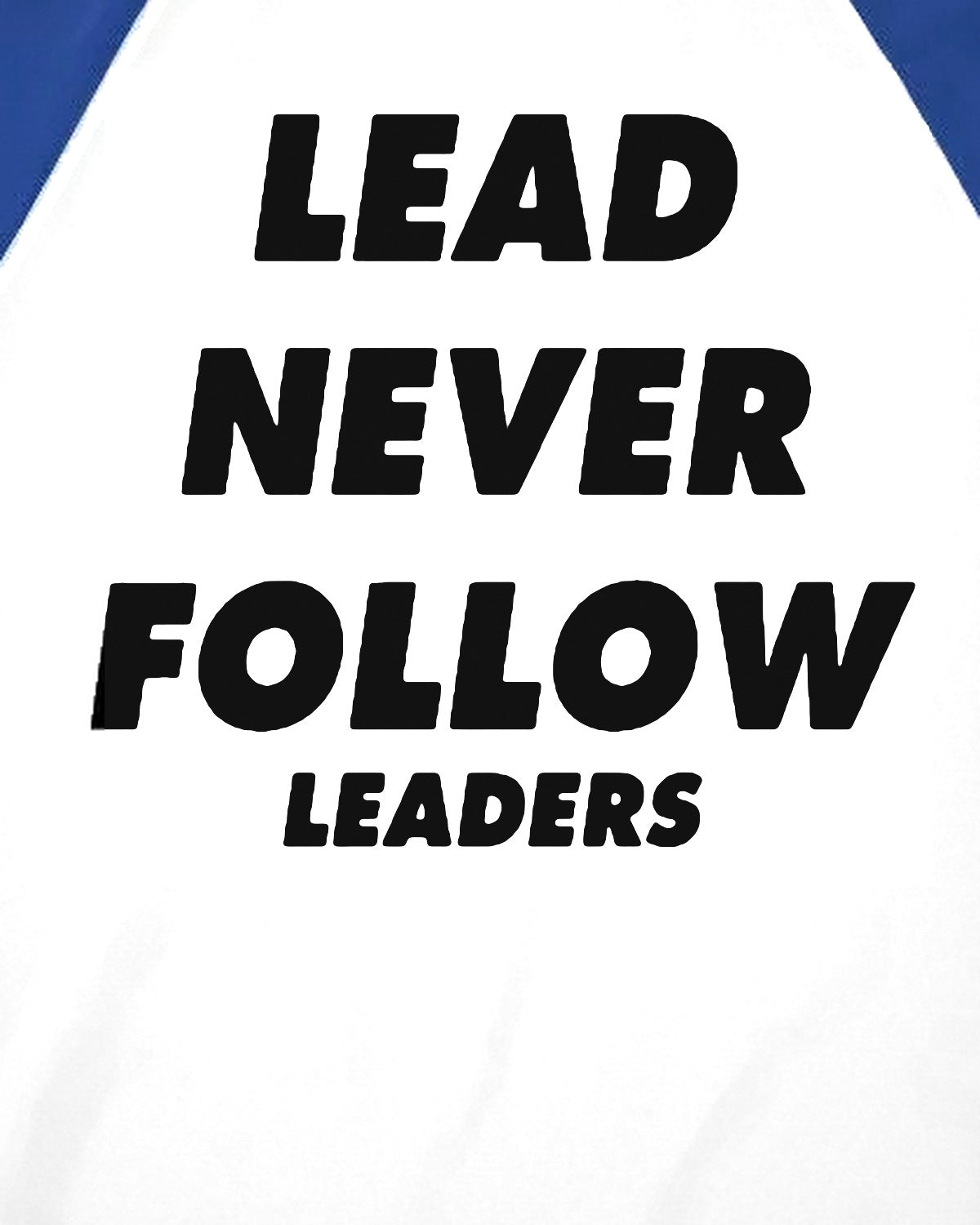 Lead Never Follow Leaders print close-up, blue sleeves