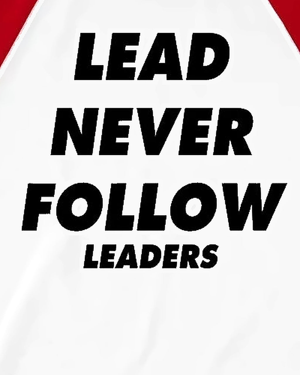 Lead Never Follow Leaders print close-up, red sleeves