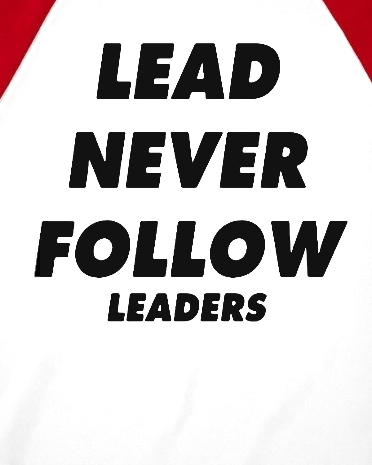 Lead Never Follow Leaders print close-up, red sleeves